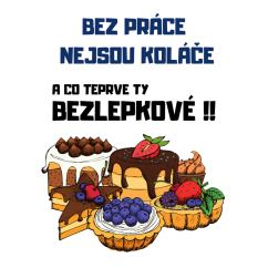 Tričko s potiskem Bez práce nejsou koláče