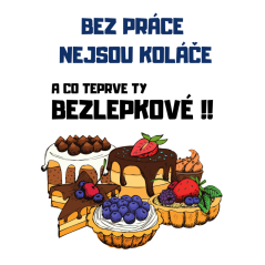 Tričko s potiskem Bez práce nejsou koláče